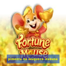 pimenta na muqueca itabuna